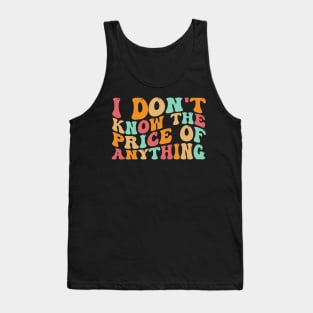 I Don't Know The Price Of Anything funny sarcastic Groovy Tank Top